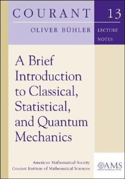 Paperback A Brief Introduction to Classical, Statistical, and Quantum Mechanics (Courant Lecture Notes) Book