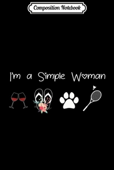 Composition Notebook: Womens I'm a simple woman wine flip flops dog badminton Journal/Notebook Blank Lined Ruled 6x9 100 Pages
