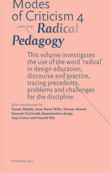 Paperback Modes of Criticism 4: Radical Pedagogy: Investigating the Use of the Word 'Radical' in Design Discourse and Practice Book
