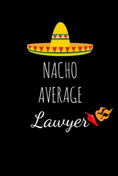 Paperback Nacho Average Lawyer: Funny Gag Gifts For Him Or Her, Birthday And Christmas Novelty Gift Ideas For CoWorkers, Small Lined Notebook Book