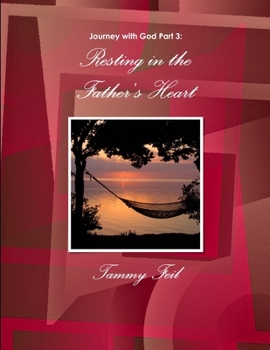 Paperback Journey with God Part 3: Resting in the Father's Heart Book