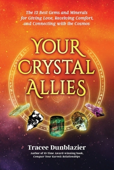YOUR CRYSTAL ALLIES: The 12 Best Gems & Minerals For Giving Love, Receiving Comfort & Connecting With The Cosmos, Book Two