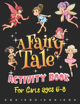 Paperback A Fairy Tale Activity Book for Girls Ages 6-8: FAIRIES Activity Workbook Game With 65+ Activities For Learning, Coloring Pages, Connect the Dot, Mazes Book