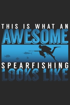 Paperback This is what an Awesome Spearfishing looks like: Fish Seasonal Journal - Lined notebook for your season - Perfect gift idea to write experience and me Book