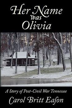 Her Name Was Olivia: A Story of Post Civil War Tennessee