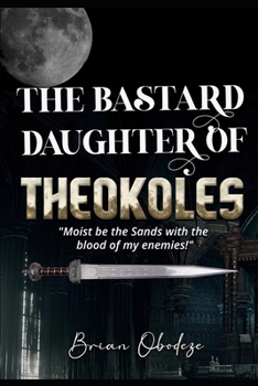 Paperback The Bastard Daughter Of Theokoles Book