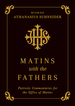 Hardcover Matins with the Fathers: Patristic Commentaries for the Office of Matins Book