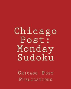 Paperback Chicago Post: Monday Sudoku: From The Puzzle Column Of The Chicago Post Book