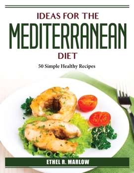 Paperback Ideas For The Mediterranean Diet: 50 Simple Healthy Recipes Book