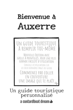 Paperback Bienvenue à Auxerre: Un guide touristique personnalisé [French] Book