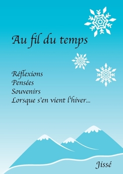 Paperback Au Fil du temps: Réflexions, Pensées, Souvenirs. Lorsque s'en vient l'Hiver. [French] Book