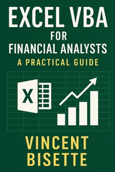 Paperback Excel VBA for Financial Analysts: A Practical Guide: Automate, analyze, and accelerate your workflow with the power of Excel VBA Book