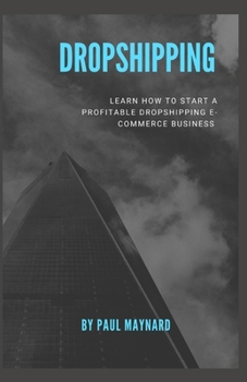 Paperback Dropshipping: E-COMMERCE BUSINESS MODEL: Learn how to start a Profitable Dropshipping E-Commerce Business Book
