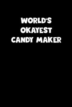 Paperback World's Okayest Candy Maker Notebook - Candy Maker Diary - Candy Maker Journal - Funny Gift for Candy Maker: Medium College-Ruled Journey Diary, 110 p Book