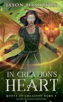 In Creation's Heart: An Epic YA Fantasy Adventure (Roots of Creation)
