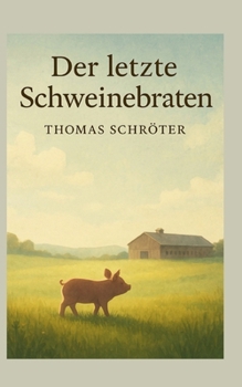 Der letzte Schweinebraten (German Edition)