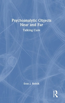 Hardcover Psychoanalytic Objects Near and Far: Talking Cure Book