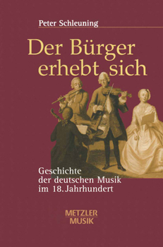 Paperback Der Bürger Erhebt Sich: Geschichte Der Deutschen Musik Im 18. Jahrhundert [German] Book