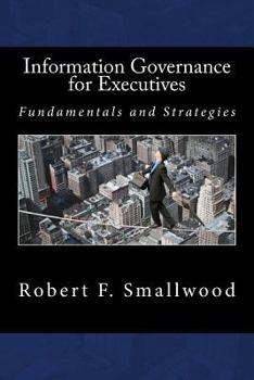 Paperback Information Governance for Executives: Fundamentals & Strategies Book