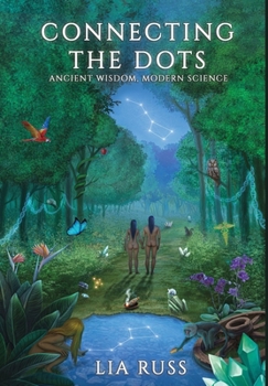 Hardcover Connecting the Dots: Ancient Wisdom, Modern Science Book