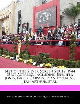 Paperback Best of the Silver Screen Series: 1944 (Best Actress), Including Jennifer Jones, Greer Garson, Joan Fontaine, Jean Arthur, Et.Al. Book