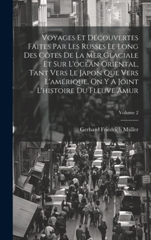 Hardcover Voyages Et Découvertes Faites Par Les Russes Le Long Des Côtes De La Mer Glaciale Et Sur L'océan Oriental, Tant Vers Le Japon Que Vers L'amérique, On [French] Book