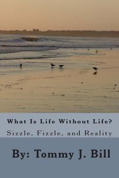 Paperback What Is Life Without Life: Sizzle, Frizzle, and Reality Book