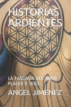 HISTORIAS ARDIENTES: LA FANTASIA DEL AMOR PLACER Y SEXO (Spanish Edition)