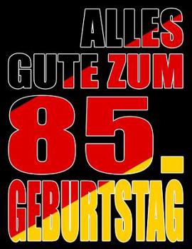 Alles Gute zum 85. Geburtstag: Besser als eine Geburtstagskarte! Deutsche Flagge Geburtstag Buch mit gezeichneten Seiten, die als Tagebuch oder Notizbuch benutzt werden k�nnen.
