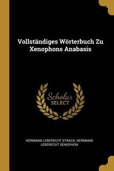 Paperback Vollständiges Wörterbuch Zu Xenophons Anabasis [German] Book