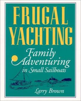 Paperback Frugal Yachting: Family Adventuring in Small Sailboats Book