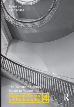 Central Works of Philosophy, Volume 4: The Twentieth Century: Moore to Popper