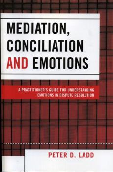 Paperback Mediation, Conciliation, and Emotions: A Practitioner's Guide for Understanding Emotions in Dispute Resolution Book