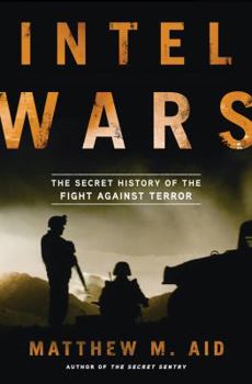 Hardcover Intel Wars: The Secret History of the Fight Against Terror Book