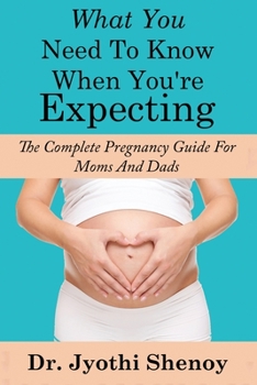 Paperback What You Need To Know When You're Expecting: The Complete Pregnancy Guide For Mo Book