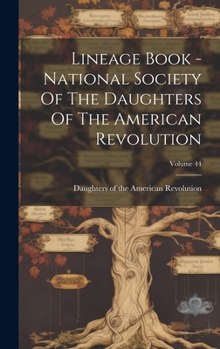 Hardcover Lineage Book - National Society Of The Daughters Of The American Revolution; Volume 44 Book