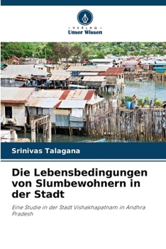 Die Lebensbedingungen von Slumbewohnern in der Stadt