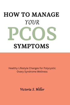 How to Manage Your PCOS Symptoms: Healthy Lifestyle Changes for Polycystic Ovary Syndrome Wellness