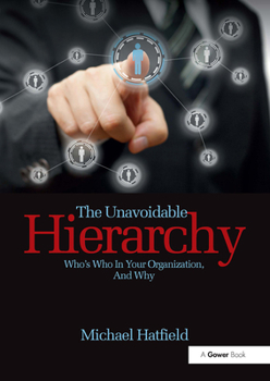 Paperback The Unavoidable Hierarchy: Who's Who in Your Organization and Why Book