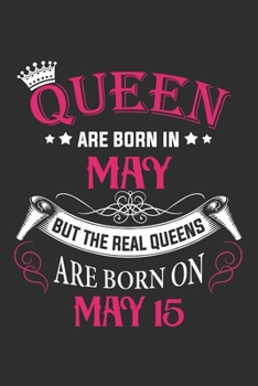 Paperback Queen Are Born In May But The Real Queens Are Born On May 15: Composition Notebook/Journal 6 x 9 With Notes and To Do List Pages, Perfect For Diary, D Book