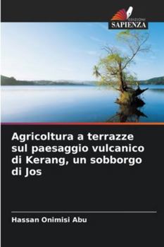 Agricoltura a terrazze sul paesaggio vulcanico di Kerang, un sobborgo di Jos (Italian Edition)