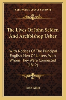 Paperback The Lives Of John Selden And Archbishop Usher: With Notices Of The Principal English Men Of Letters, With Whom They Were Connected (1812) Book