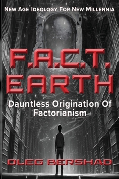 Paperback F.A.C.T. Earth: Dauntless Origination Of Factorianism Book