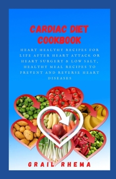 Paperback Cardiac Diet Cookbook: Heart Healthy Recipes for Life After Heart Attack or Heart Surgery & Low Salt, Healthy Meal Recipes to Prevent and Rev Book