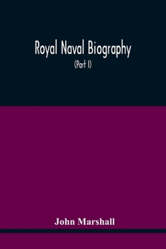 Paperback Royal Naval Biography: Or Memoirs Of The Services Of All The Flag-Officers, Superannuated Rear-Admirals, Retired-Captains, Post-Captains, And Book