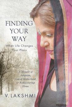 Paperback Finding Your Way When Life Changes Your Plans: A Memoir of Adoption, Loss of Motherhood and Remembering Home Book