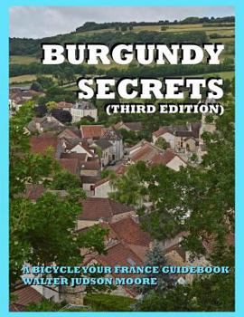 Paperback BURGUNDY SECRETS A BICYCLE YOUR FRANCE GUIDEBOOK (Third Edition) Book