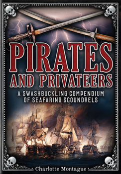 Hardcover Pirates and Privateers: A Swashbuckling Compendium of Seafaring Scoundrels Book