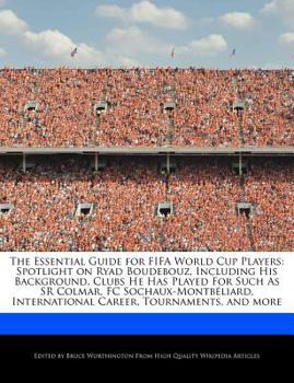 Paperback The Essential Guide for Fifa World Cup Players: Spotlight on Ryad Boudebouz, Including His Background, Clubs He Has Played for Such as Sr Colmar, FC S Book