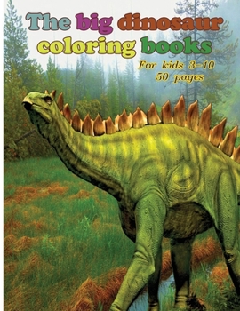 The big dinosaur coloring books for kids 3-10: Paperback size 6x9 | | 120 pages, Kids coloring activity books, then Kids Coloring Books